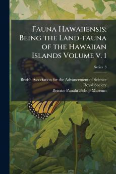 Fauna Hawaiiensis; Being the Land-fauna of the Hawaiian Islands Volume v. 1; Series  3