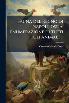 Fauna del regno di Napoli ossia enumerazione di tutti gli animali ...