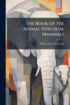The Book of the Animal Kingdom. Mammals