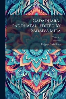 Gadadhara-paddhatau. Edited by Sadaiva Mira; Volume 1