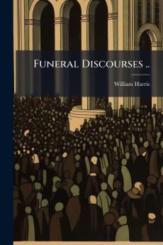 Funeral Discourses ..