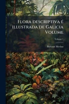 Flora descriptiva é illustrada de Galicia Volume; Volume 1