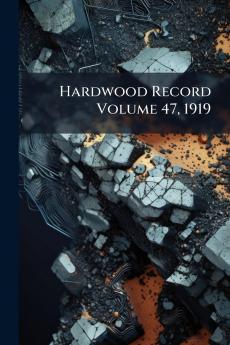Hardwood Record Volume 47 1919