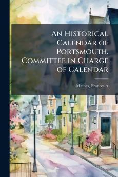 An Historical Calendar of Portsmouth. Committee in Charge of Calendar