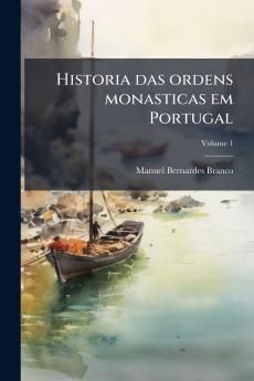 Historia das ordens monasticas em Portugal; Volume 1