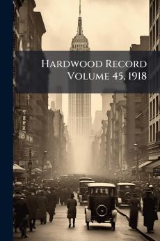 Hardwood Record Volume 45 1918