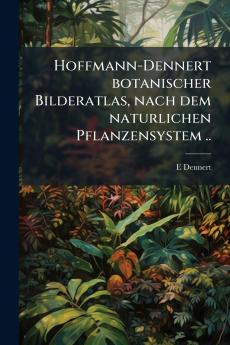 Hoffmann-Dennert botanischer Bilderatlas nach dem naturlichen Pflanzensystem ..
