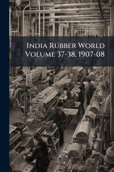 India Rubber World Volume 37-38 1907-08