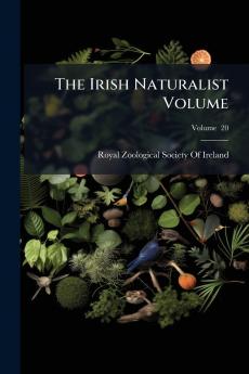 The Irish Naturalist Volume; Volume  20