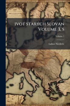 ivot starých Slovan Volume 3 s; Volume 1