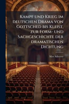 Kampf und Krieg im deutschen Drama von Gottsched bis Kleist zur Form- und Sachgeschichte der dramatischen Dichtung