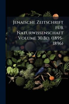 Jenaische Zeitschrift für Naturwissenschaft Volume 30.Bd. (1895-1896)