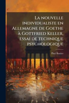 La nouvelle individualiste en Allemagne de Goethe à Gottfried Keller essai de technique psychologique