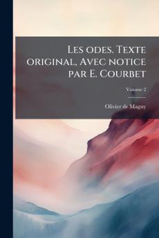 Les odes. Texte original Avec notice par E. Courbet; Volume 2