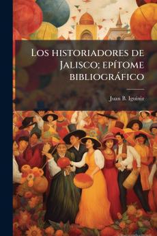 Los historiadores de Jalisco; epítome bibliográfico