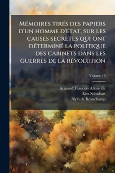 Mémoires tirés des papiers d'un homme d'état sur les causes secrètes qui ont déterminé la politique des cabinets dans les guerres de la révolution; Volume 13