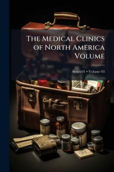 The Medical Clinics of North America Volume; Volume 03; Series 01