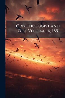 Ornithologist and Oist Volume 16 1891