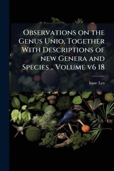 Observations on the Genus Unio Together With Descriptions of new Genera and Species .. Volume v6 18