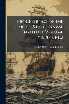 Proceedings of the United States Naval Institute Volume Yr.1883 pt.2