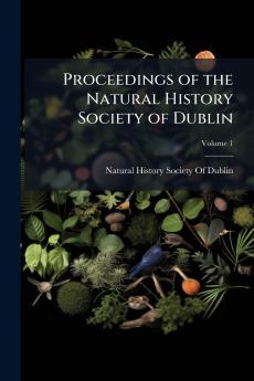 Proceedings of the Natural History Society of Dublin; Volume 1