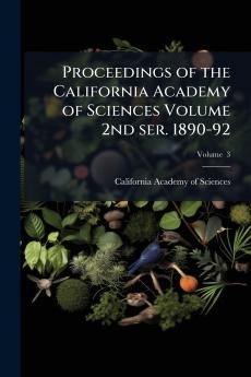 Proceedings of the California Academy of Sciences Volume 2nd ser. 1890-92; Volume  3