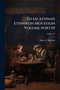 To en Athnais Ethnikon Mouseion Volume port.01; Volume 01