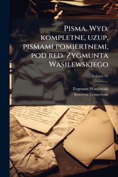 Pisma. Wyd. kompletne uzup. pismami pomiertnemi pod red. Zygmunta Wasilewskiego; Volume 02