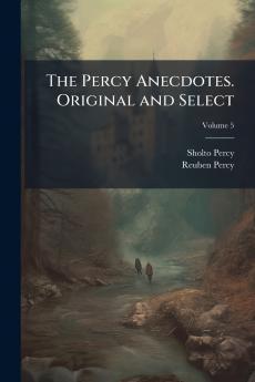The Percy Anecdotes. Original and Select; Volume 5