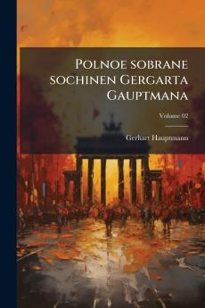 Polnoe sobrane sochinen Gergarta Gauptmana; Volume 02