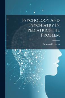 Psychology And Psychiatry In Pediatrics The Problem