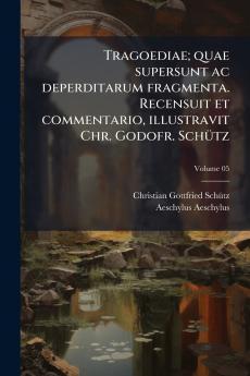 Tragoediae; quae supersunt ac deperditarum fragmenta. Recensuit et commentario illustravit Chr. Godofr. Schütz; Volume 05