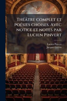 Théâtre complet et poésies choises. Avec notice et notes par Lucien Pinvert