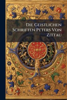 Die Geistlichen Schriften Peters Von Zittau