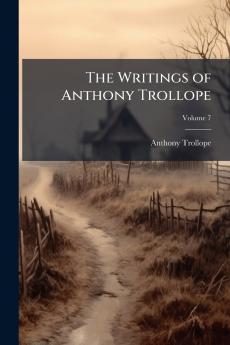 The Writings of Anthony Trollope; Volume 7