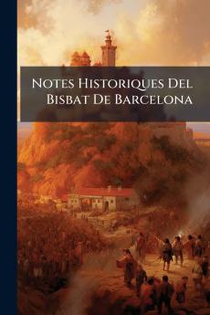Notes Historiques Del Bisbat De Barcelona