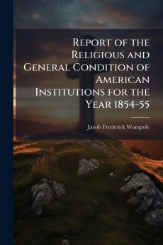 Report of the Religious and General Condition of American Institutions for the Year 1854-55