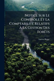 Notice Sur Le Contrôle Et La Comptabilité Relatifs À La Gestion Des Forêts