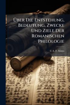 Über Die Entstehung Bedeutung Zwecke Und Ziele Der Romanischen Philologie