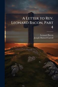 A Letter to Rev. Leonard Bacon Part 4