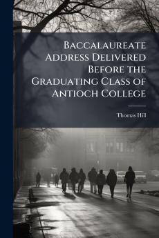 Baccalaureate Address Delivered Before the Graduating Class of Antioch College