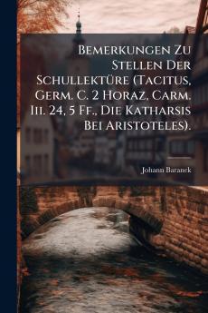 Bemerkungen Zu Stellen Der Schullektüre (Tacitus Germ. C. 2 Horaz Carm. Iii. 24 5 Ff. Die Katharsis Bei Aristoteles).