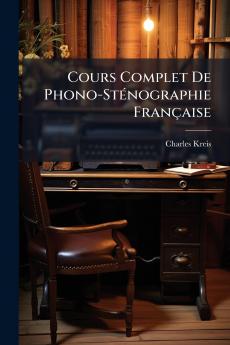 Cours Complet De Phono-Sténographie Française