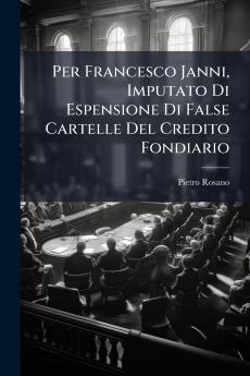 Per Francesco Janni Imputato Di Espensione Di False Cartelle Del Credito Fondiario