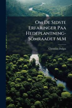 Om De Sidste Erfaringer Paa Hedeplantning-Somraadet M.M