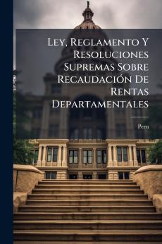 Ley Reglamento Y Resoluciones Supremas Sobre Recaudación De Rentas Departamentales