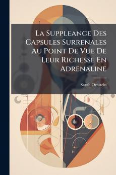 La Suppleance Des Capsules Surrenales Au Point De Vue De Leur Richesse En Adrenaline