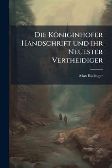 Die Königinhofer Handschrift und ihr Neuester Vertheidiger
