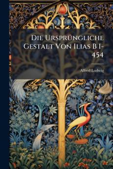 Die Ursprüngliche Gestalt Von Ilias B 1-454
