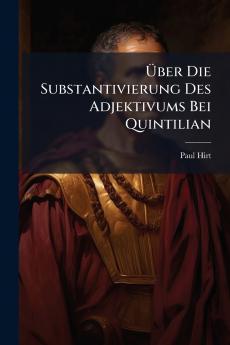 Über Die Substantivierung Des Adjektivums Bei Quintilian